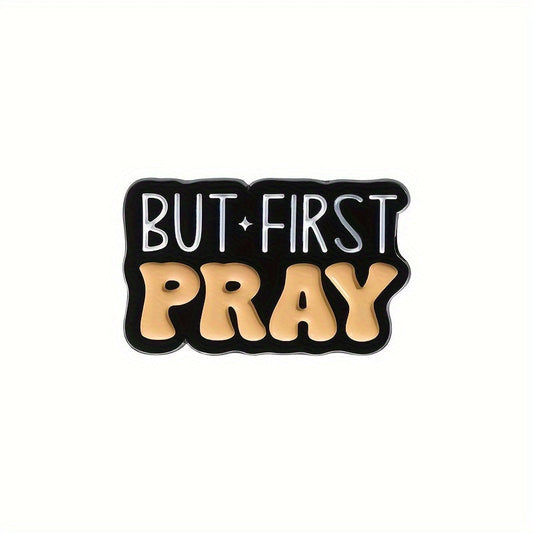 But First Pray Enamel Pin