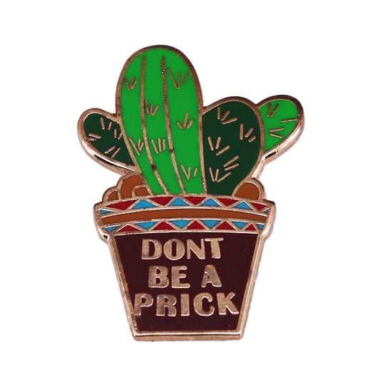 Don’t Be A Prick Cactus Enamel Pin